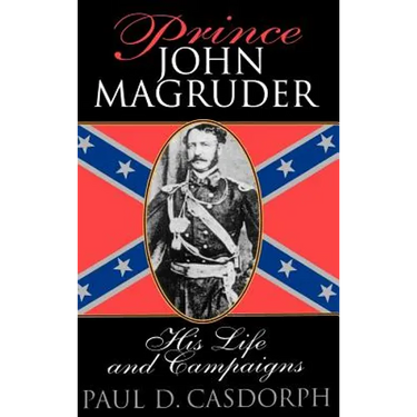 Prince John Magruder: His Life and Campaigns