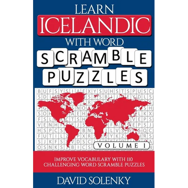 Learn Icelandic with Word Scramble Puzzles Volume 1: Learn Icelandic Language Vocabulary with 110 Challenging Bilingual Word Scramble Puzzles