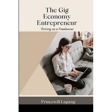 The Gig Economy Entrepreneur: Thriving as a Freelancer
