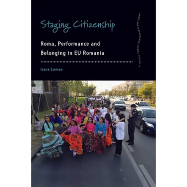 Staging Citizenship: Roma, Performance and Belonging in EU Romania
