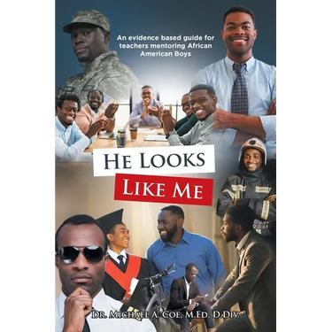 He Looks Like Me: An evidence based guide for teachers mentoring African American Boys