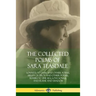 The Collected Poems of Sara Teasdale: Sonnets to Duse and Other Poems, Helen of Troy and Other Poems, Rivers to the Sea, Love Songs, and Flame and Sha