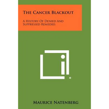 The Cancer Blackout: A History Of Denied And Suppressed Remedies