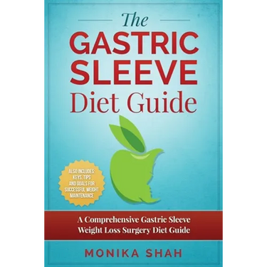 Gastric Sleeve Diet: A Comprehensive Gastric Sleeve Weight Loss Surgery Diet Guide (Gastric Sleeve Surgery, Gastric Sleeve Diet, Bariatric Surgery, We