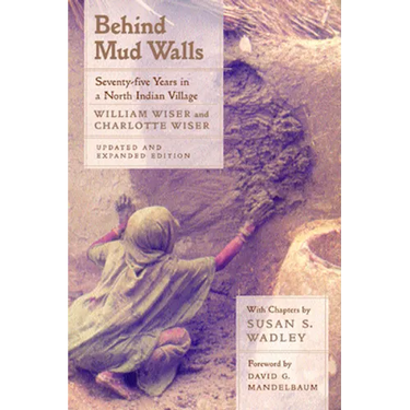 Behind Mud Walls: Seventy-Five Years in a North Indian Village, Updated and Expanded Edition