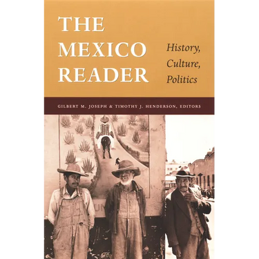 The Mexico Reader: History, Culture, Politics