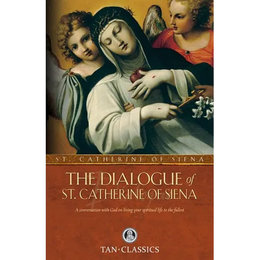 The Dialogue of St. Catherine of Siena: A Conversation with God on Living Your Spiritual Life to the Fullest