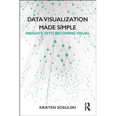 Data Visualization Made Simple: Insights into Becoming Visual