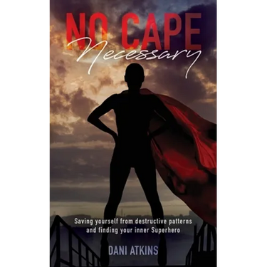 No Cape Necessary: Saving yourself from destructive patterns and finding your inner Superhero