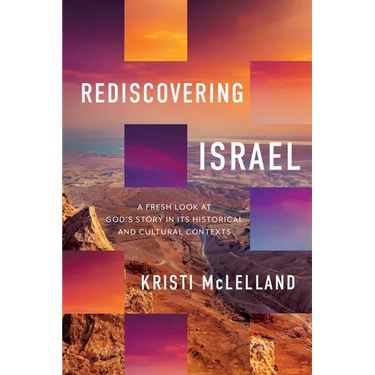 Rediscovering Israel: A Fresh Look at God's Story in Its Historical and Cultural Contexts