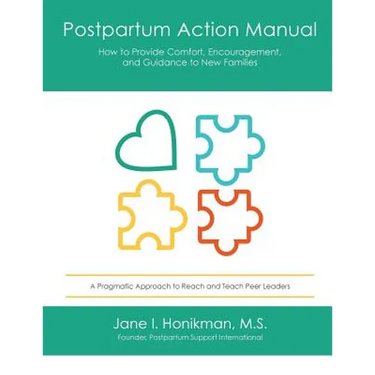 Postpartum Action Manual: How to Provide Comfort, Encouragement, and Guidance to New Families
