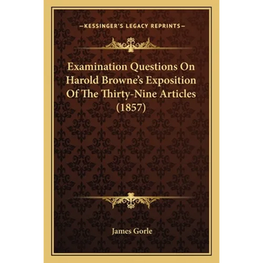 Examination Questions On Harold Browne's Exposition Of The Thirty-Nine Articles (1857)
