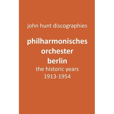 Philharmonisches Orchester Berlin, the historic years, 1913-1954. (Berlin Philharmonic Orchestra).