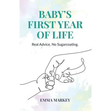 Baby's First Year of Life: Real Advice. No Sugarcoating.