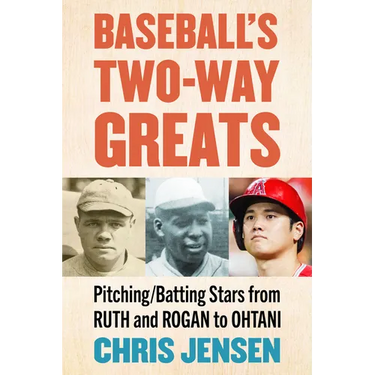 Baseball's Two-Way Greats: Pitching/Batting Stars from Ruth and Rogan to Ohtani