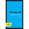 Ford Madox Ford: The Essence of His Art