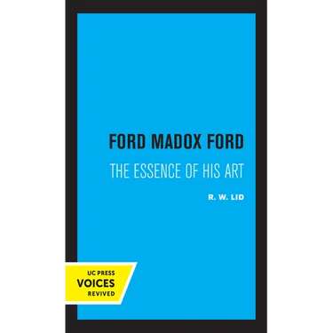 Ford Madox Ford: The Essence of His Art