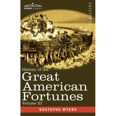 History of the Great American Fortunes, Volume III