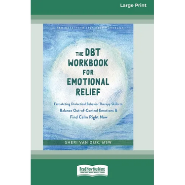 The DBT Workbook for Emotional Relief: Fast-Acting Dialectical Behavior Therapy Skills to Balance Out-of-Control Emotions and Find Calm Right Now (16p