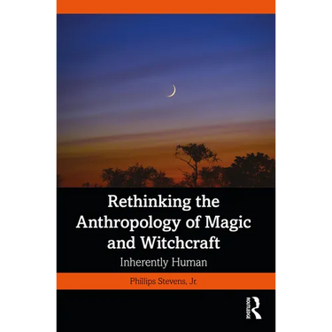 Rethinking the Anthropology of Magic and Witchcraft: Inherently Human