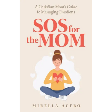 SOS for the MOM: A Christian Mom's Guide to Managing Emotions