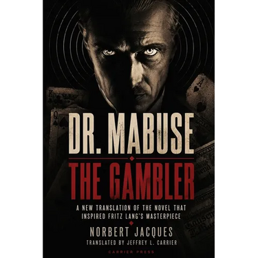 Dr. Mabuse the Gambler: A New Translation of the Novel That Inspired Fritz Lang's Masterpiece