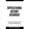 Oppositional Defiant Disorder: There Are No Impossible Children. Methods and Strategies to Help Parents of the Most Oppositional Kids