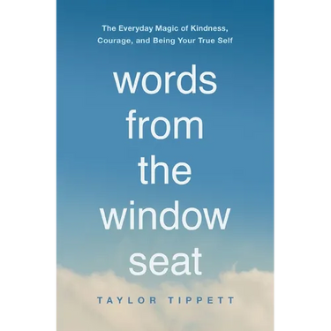 Words from the Window Seat: The Everyday Magic of Kindness, Courage, and Being Your True Self