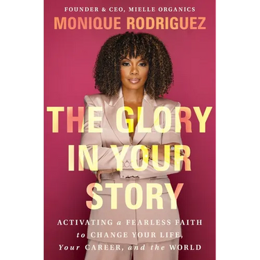 The Glory in Your Story: Activating a Fearless Faith to Change Your Life, Your Career, and the World