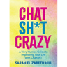 Chat Sh*t Crazy: A Very Human Guide to Improving Your Life with ChatGPT