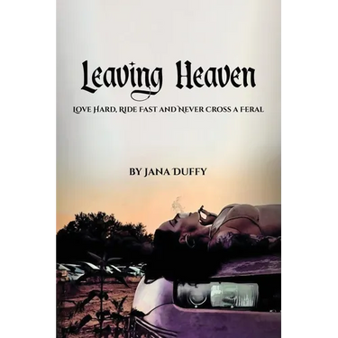 Leaving Heaven: Love Hard, Ride Fast and Never Cross a Feral