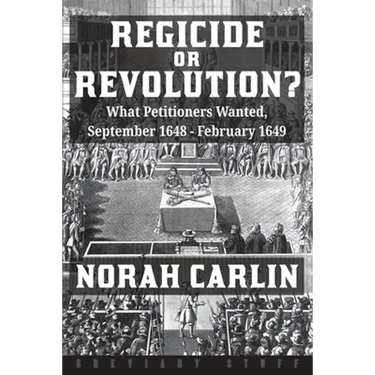 Regicide or Revolution?: What Petitioners Wanted, September 1648 - February 1649