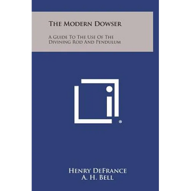 The Modern Dowser: A Guide to the Use of the Divining Rod and Pendulum