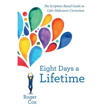 Eight Days a Lifetime: The Scripture-Based Guide to Life's Midcourse Correction