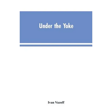Under the Yoke: A Romance of Bulgarian Liberty