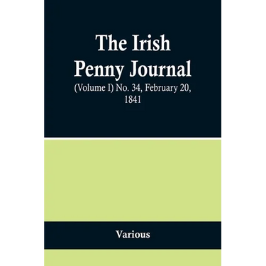 The Irish Penny Journal, (Volume I) No. 34, February 20, 1841