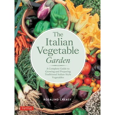 The Italian Vegetable Garden: A Complete Guide to Growing and Preparing Traditional Italian-Style Vegetables