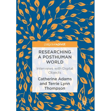 Researching a Posthuman World: Interviews with Digital Objects