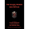 The Black Prince and the Sea Devils: The Story of Valerio Borghese and the Elite Units of the Decima MAS