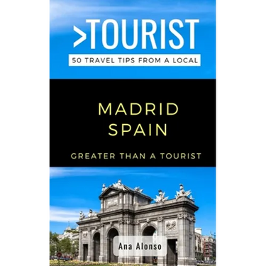 Greater Than a Tourist - Madrid Spain: 50 Travel Tips from a Local