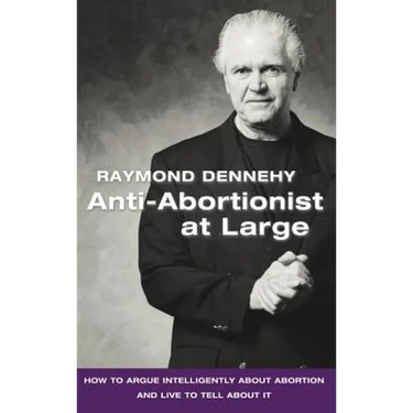 Anti-Abortionist at Large: How to Argue Abortion Intelligently and Live to Tell about It