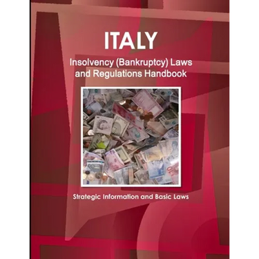 Italy Insolvency (Bankruptcy) Laws and Regulations Handbook - Strategic Information and Basic Laws