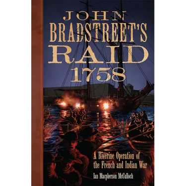 John Bradstreet's Raid, 1758: A Riverine Operation of the French and Indian War Volume 74