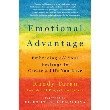 Emotional Advantage: Embracing All Your Feelings to Create a Life You Love