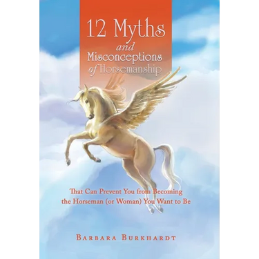 12 Myths and Misconceptions of Horsemanship: That Can Prevent You from Becoming the Horseman (or Woman) You Want to Be