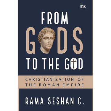 From Gods to the God: Christianization of the Roman Empire