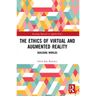 The Ethics of Virtual and Augmented Reality: Building Worlds