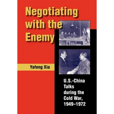 Negotiating with the Enemy: U.S.-China Talks During the Cold War, 1949-1972