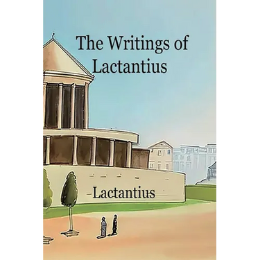 The Writings of Lactantius