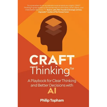 CRAFT Thinking: A Playbook for Clear Thinking and Better Decisions with AI